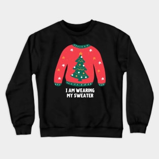 I Am Wearing My (Christmas) Sweater (Christmas Tree) Crewneck Sweatshirt